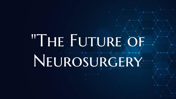 "The Future of Neurosurgery